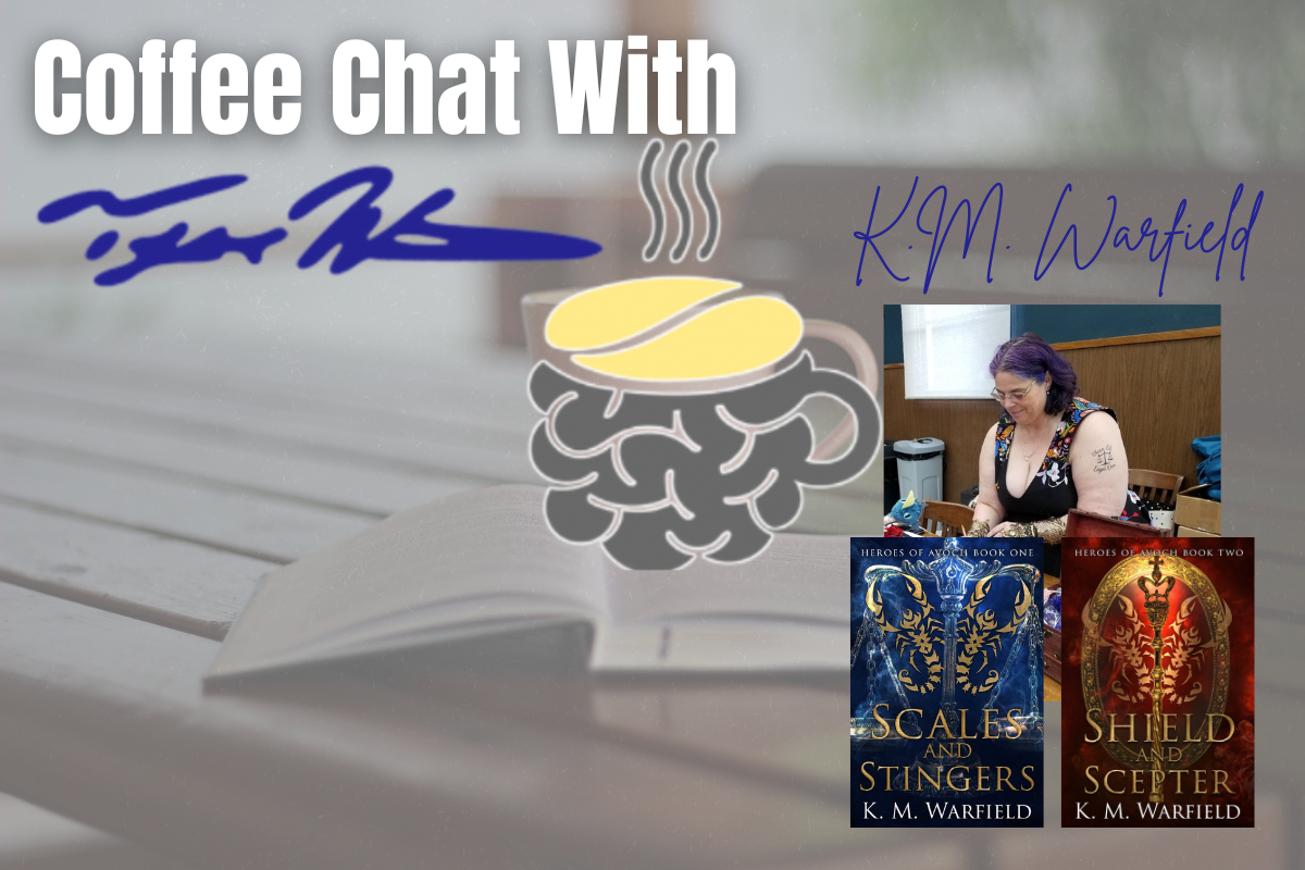 Coffee Chat With Tyler Wittkofsky: Brewing Creativity: An Interview with K.M. Warfield, Author of the Heroes of Avoch Trilogy